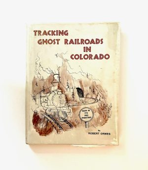 Tracking Ghost Railroads in Colorado